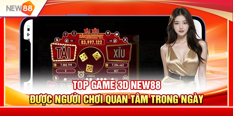 Top Game 3D NEW88 Được Người Chơi Quan Tâm Trong Ngày 1 Top Game 3D NEW88 Được Người Chơi Quan Tâm Trong Ngày