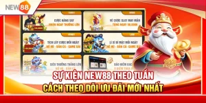 Sự Kiện NEW88 Theo Tuần – Cách Theo Dõi Ưu Đãi Mới Nhất